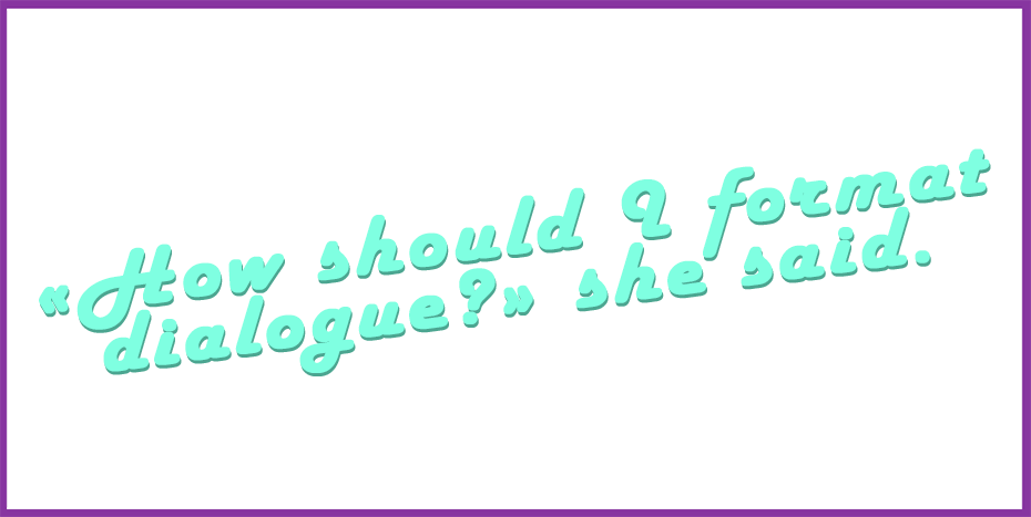 featured image that says How should I format dialogue? she said.